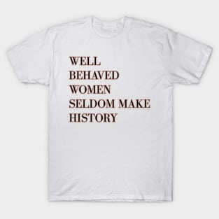 Well behaved women seldom make history - rose gold T-Shirt